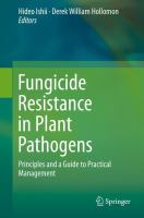 Fungicide Resistance in Plant Pathogens Principles and a Guide to Practical Management /