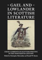 Gael and Lowlander in Scottish literature : cross-currents in Scottish writing in the nineteenth century /