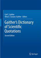 Gaither's dictionary of scientific quotations a collection of approximately 27,000 quotations pertaining to archaeology, architecture, astronomy, biology, botany, chemistry, cosmology, Darwinism, engineering, geology, mathematics, medicine, nature, nursing, paleontology, philosophy, physics, probability, science, statistics, technology, theory, universe, and zoology /