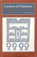 Gardens of prehistory the archaeology of settlement agriculture in Greater Mesoamerica /