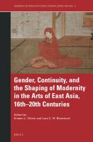 Gender, continuity, and the shaping of modernity in the arts of East Asia, 16th-20th centuries