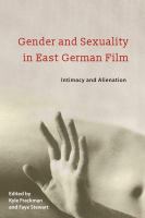 Gender and sexuality in East German film : intimacy and alienation /
