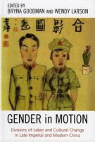 Gender in motion divisions of labor and cultural change in late imperial and modern China /