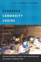 Gendered commodity chains seeing women's work and households in global production /