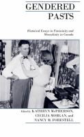 Gendered pasts : historical essays in feminity and masculinity in Canada /