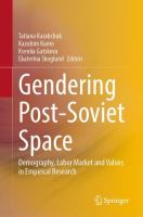 Gendering Post-Soviet Space Demography, Labor Market and Values in Empirical Research /