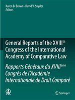 General Reports of the XVIIIth Congress of the International Academy of Comparative Law/Rapports Généraux du XVIIIème Congrès de l’Académie Internationale de Droit Comparé