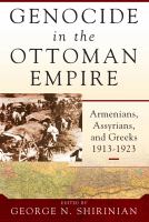 Genocide in the Ottoman Empire Armenians, Assyrians, and Greeks, 1913-1923 /
