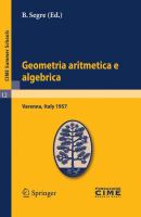 Geometria aritmetica e algebrica Lectures given at a Summer School of the Centro Internazionale Matematico Estivo (C.I.M.E.) held in Varenna (Como), Italy, May 21.30, 1957 /