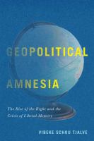 Geopolitical amnesia : the rise of the right and the crisis of liberal memory /