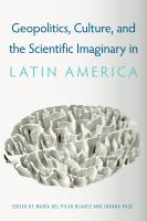 Geopolitics, culture, and the scientific imaginary in Latin America /