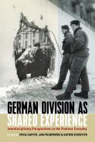 German division as shared experience : interdisciplinary perspectives on the postwar everyday /