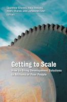 Getting to Scale : How to Bring Development Solutions to Millions of Poor People /