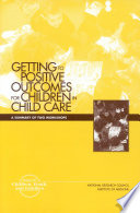 Getting to positive outcomes for children in child care a summary of two workshops /