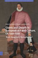 Giants and dwarfs in European art and culture, ca. 1350-1750 : real, imagined, metaphorical /