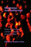 Gladsongs and gatherings poetry and its social context in Liverpool since the 1960s /