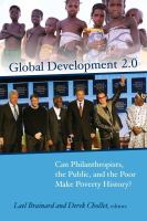 Global development 2.0 can philanthropists, the public, and the poor make poverty history? /