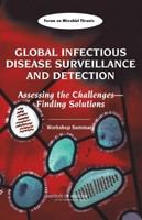 Global infectious disease surveillance and detection assessing the challenges--finding solutions : workshop summary /