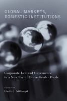 Global markets, domestic institutions : corporate law and governance in a new era of cross-border deals /