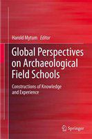 Global perspectives on archaeological field schools constructions of knowledge and experience /