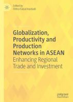 Globalization, Productivity and Production Networks in ASEAN Enhancing Regional Trade and Investment /
