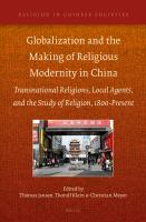 Globalization and the making of religious modernity in China transnational religions, local agents, and the study of religion, 1800-present /