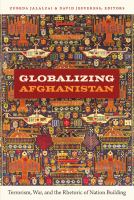 Globalizing Afghanistan : terrorism, war, and the rhetoric of nation building /