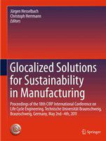 Glocalized solutions for sustainability in manufacturing proceedings of the 18th CIRP International Conference on Life Cycle Engineering, Technische Universität Braunschweig, Braunschweig, Germany, May 2nd - 4th, 2011 /