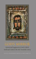 God's mirror : renewal and engagement in French Catholic intellectual culture in the mid-twentieth century /