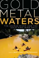 Gold metal waters : the Animas River and the Gold King Mine spill /