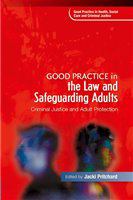 Good practice in the law and safeguarding adults criminal justice and adult protection /