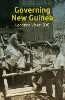 Governing New Guinea an oral history of Papuan administrators, 1950-1990 /