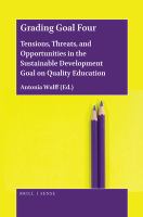 Grading goal four tensions, threats, and opportunities in the sustainable development goal on quality education / edited by