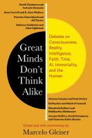 Great minds don't think alike : debates on consciousness, reality, intelligence, faith, time, AI, immortality, and the human /