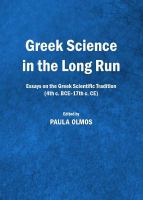 Greek science in the long run essays on the greek scientific tradition (4th c. BCE-17th c. CE) /