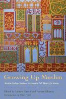 Growing Up Muslim : Muslim College Students Tell Their Life Stories /