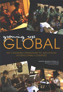 Growing up global the changing transitions to adulthood in developing countries /