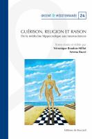 Guérison, religion et raison : de la médecine hippocratique aux neurosciences /