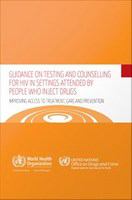 Guidance on testing and counselling for HIV in settings attended by people who inject drugs improving access to treatment, care, and prevention.