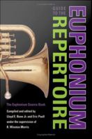 Guide to the euphonium repertoire : the euphonium source book /