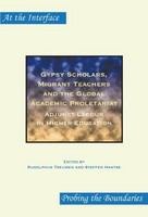 Gypsy scholars, migrant teachers and the global academic proletariat adjunct labour in higher education /