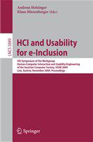 HCI and Usability for e-Inclusion 5th Symposium of the Workgroup Human-Computer Interaction and Usability Engineering of the Austrian Computer Society, USAB 2009, Linz, Austria, November 9-10, 2009, Proceedings /