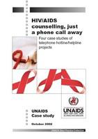 HIV/AIDS counselling, just a phone call away four case studies of telephone hotline/helpline projects.