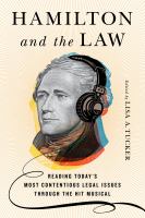 Hamilton and the law : reading today's most contentious legal issues through the hit musical /