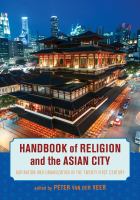 Handbook of religion and the Asian city aspiration and urbanization in the twenty-first century /