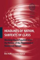 Headlines of nation, subtexts of class working-class populism and the return of the repressed in neoliberal Europe /