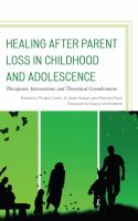 Healing after parent loss in childhood and adolescence therapeutic interventions and theoretical considerations /
