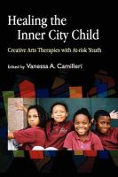 Healing the inner city child creative arts therapies with at-risk youth /