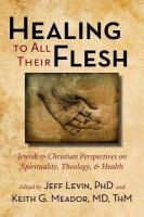 Healing to all their flesh Jewish and Christian perspectives on spirituality, theology, and health /
