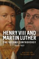 Henry VIII and Martin Luther : the second controversy, 1525-1527 /